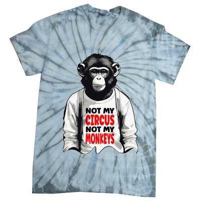 Funny Not My C.ircus Not My Monkeys Weird Fun Sayings Tie-Dye T-Shirt