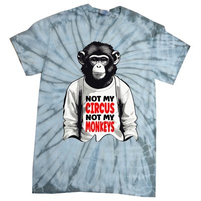 Funny Not My C.ircus Not My Monkeys Weird Fun Sayings Tie-Dye T-Shirt