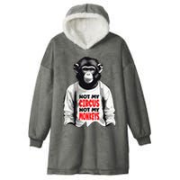 Funny Not My C.ircus Not My Monkeys Weird Fun Sayings Hooded Wearable Blanket