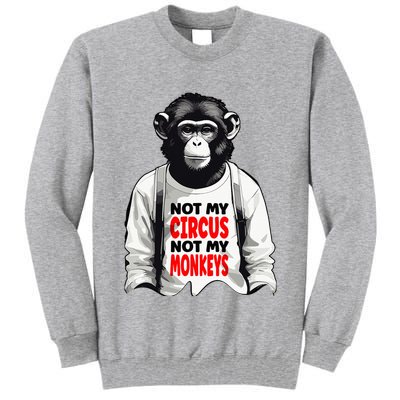 Funny Not My C.ircus Not My Monkeys Weird Fun Sayings Tall Sweatshirt