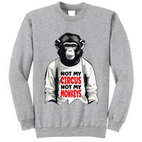 Funny Not My C.ircus Not My Monkeys Weird Fun Sayings Tall Sweatshirt