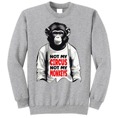 Funny Not My C.ircus Not My Monkeys Weird Fun Sayings Tall Sweatshirt