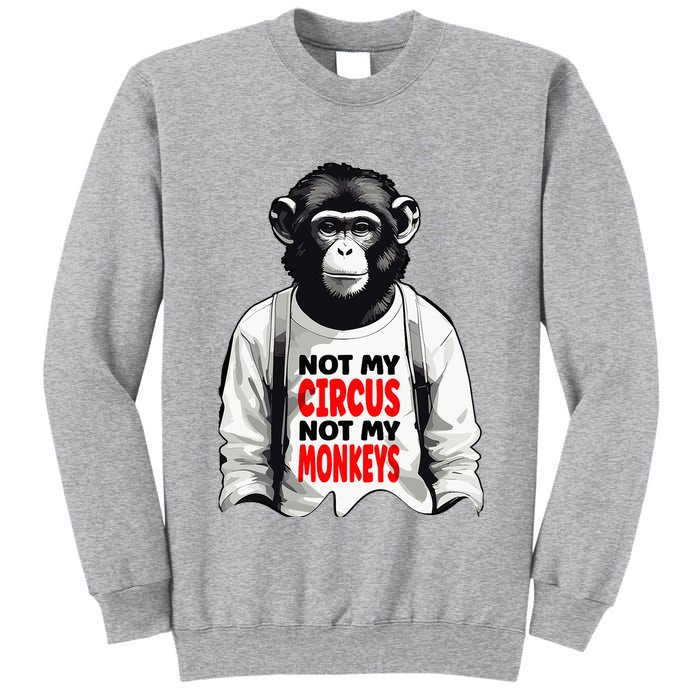 Funny Not My C.ircus Not My Monkeys Weird Fun Sayings Tall Sweatshirt