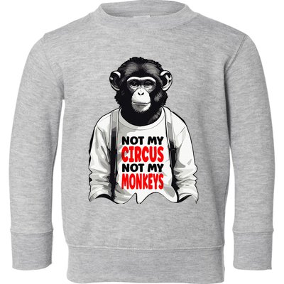 Funny Not My C.ircus Not My Monkeys Weird Fun Sayings Toddler Sweatshirt