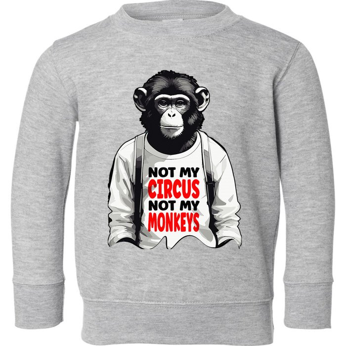 Funny Not My C.ircus Not My Monkeys Weird Fun Sayings Toddler Sweatshirt