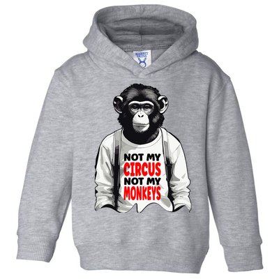 Funny Not My C.ircus Not My Monkeys Weird Fun Sayings Toddler Hoodie
