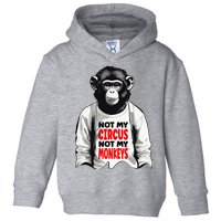 Funny Not My C.ircus Not My Monkeys Weird Fun Sayings Toddler Hoodie