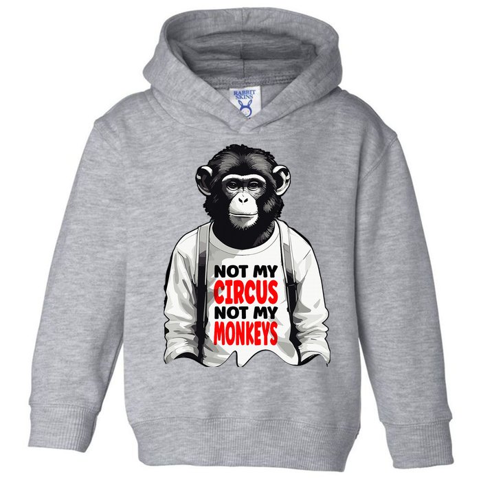 Funny Not My C.ircus Not My Monkeys Weird Fun Sayings Toddler Hoodie