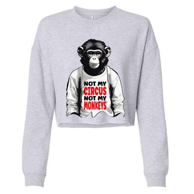 Funny Not My C.ircus Not My Monkeys Weird Fun Sayings Cropped Pullover Crew