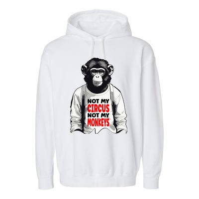 Funny Not My C.ircus Not My Monkeys Weird Fun Sayings Garment-Dyed Fleece Hoodie