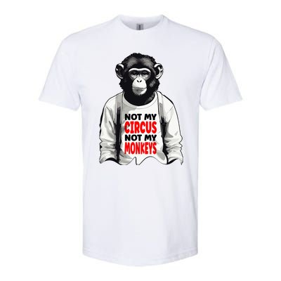 Funny Not My C.ircus Not My Monkeys Weird Fun Sayings Softstyle CVC T-Shirt