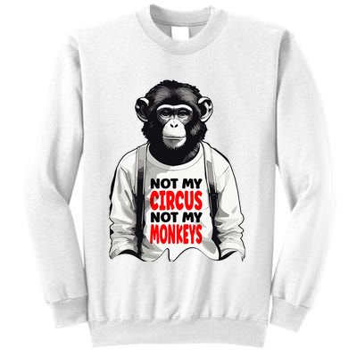 Funny Not My C.ircus Not My Monkeys Weird Fun Sayings Sweatshirt