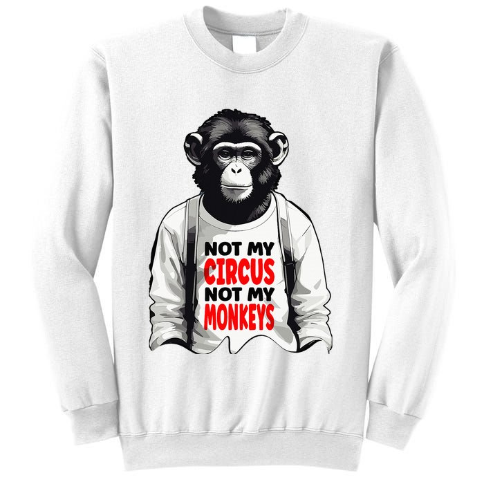 Funny Not My C.ircus Not My Monkeys Weird Fun Sayings Sweatshirt
