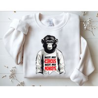 Funny Not My C.ircus Not My Monkeys Weird Fun Sayings Sweatshirt