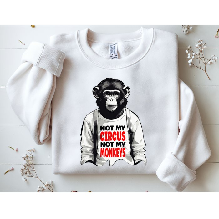 Funny Not My C.ircus Not My Monkeys Weird Fun Sayings Sweatshirt