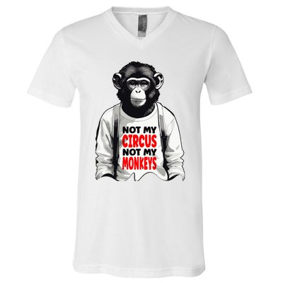 Funny Not My C.ircus Not My Monkeys Weird Fun Sayings V-Neck T-Shirt