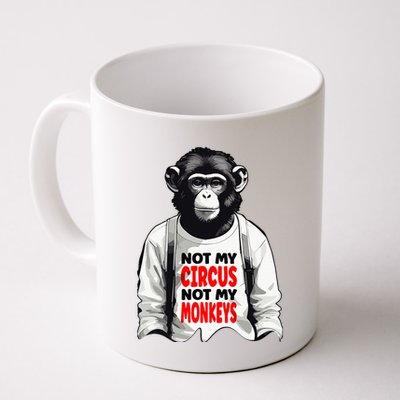 Funny Not My C.ircus Not My Monkeys Weird Fun Sayings Mug