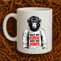 Funny Not My C.ircus Not My Monkeys Weird Fun Sayings Mug