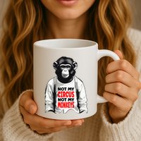 Funny Not My C.ircus Not My Monkeys Weird Fun Sayings Mug