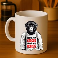Funny Not My C.ircus Not My Monkeys Weird Fun Sayings Mug