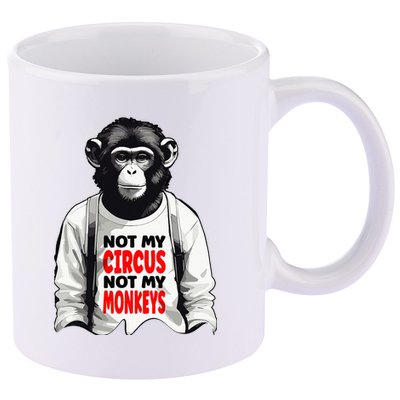 Funny Not My C.ircus Not My Monkeys Weird Fun Sayings 11oz C Handle Ceramic Mug