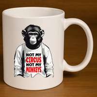 Funny Not My C.ircus Not My Monkeys Weird Fun Sayings 11oz C Handle Ceramic Mug