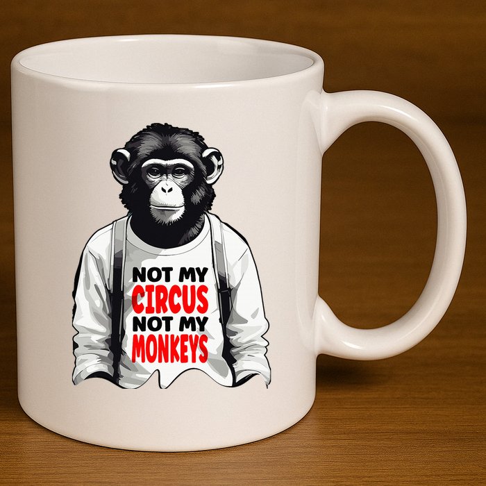 Funny Not My C.ircus Not My Monkeys Weird Fun Sayings 11oz C Handle Ceramic Mug