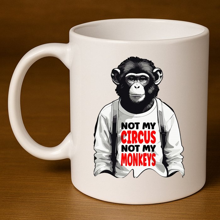 Funny Not My C.ircus Not My Monkeys Weird Fun Sayings 11oz C Handle Ceramic Mug