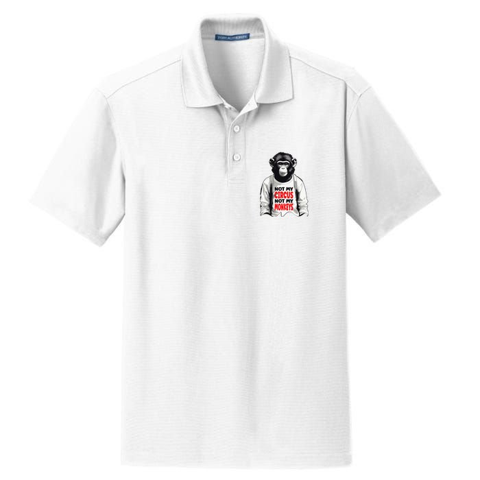 Funny Not My C.ircus Not My Monkeys Weird Fun Sayings Dry Zone Grid Polo