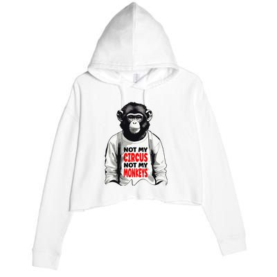 Funny Not My C.ircus Not My Monkeys Weird Fun Sayings Crop Fleece Hoodie