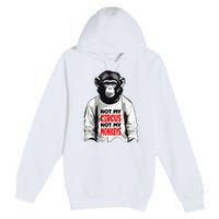Funny Not My C.ircus Not My Monkeys Weird Fun Sayings Premium Pullover Hoodie