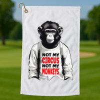 Funny Not My C.ircus Not My Monkeys Weird Fun Sayings Golf Towel