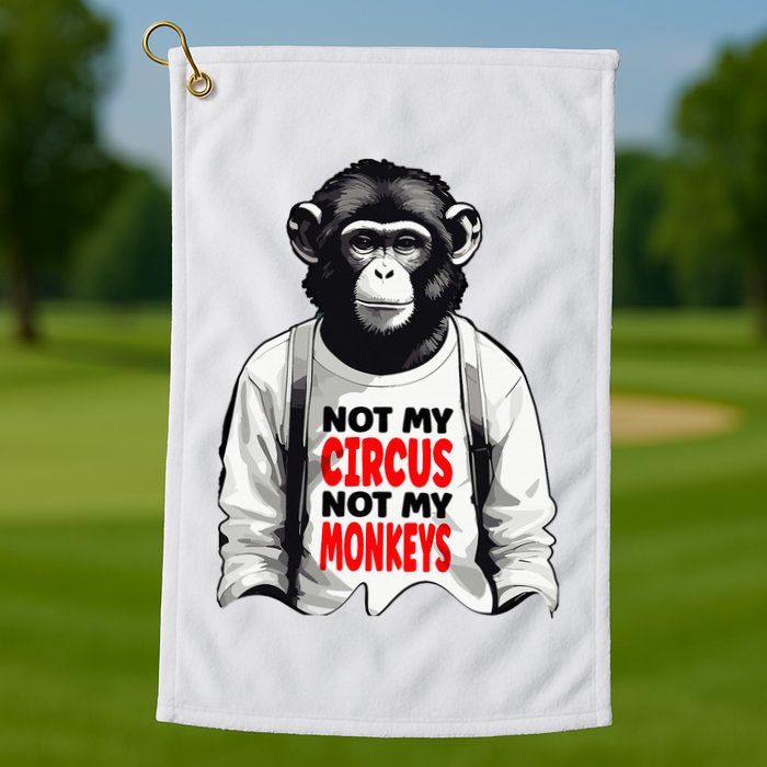 Funny Not My C.ircus Not My Monkeys Weird Fun Sayings Golf Towel