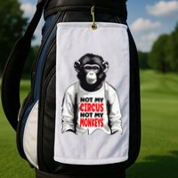 Funny Not My C.ircus Not My Monkeys Weird Fun Sayings Golf Towel