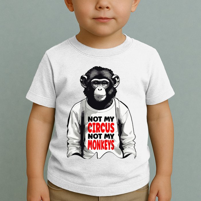 Funny Not My C.ircus Not My Monkeys Weird Fun Sayings Toddler T-Shirt