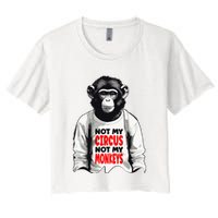 Funny Not My C.ircus Not My Monkeys Weird Fun Sayings Crop Top