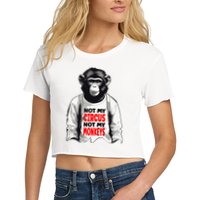 Funny Not My C.ircus Not My Monkeys Weird Fun Sayings Crop Top