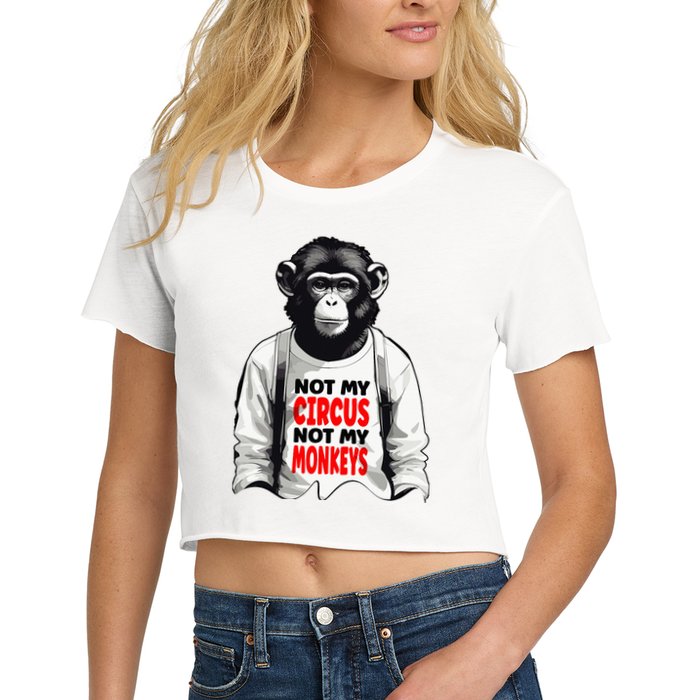 Funny Not My C.ircus Not My Monkeys Weird Fun Sayings Crop Top
