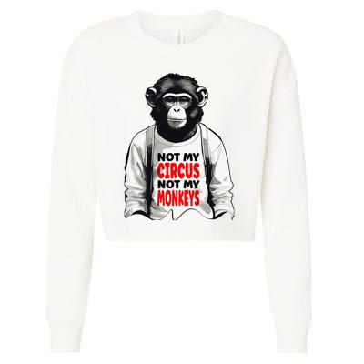 Funny Not My C.ircus Not My Monkeys Weird Fun Sayings Cropped Pullover Crew