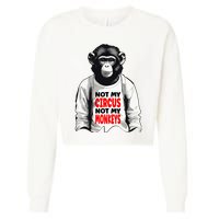 Funny Not My C.ircus Not My Monkeys Weird Fun Sayings Cropped Pullover Crew