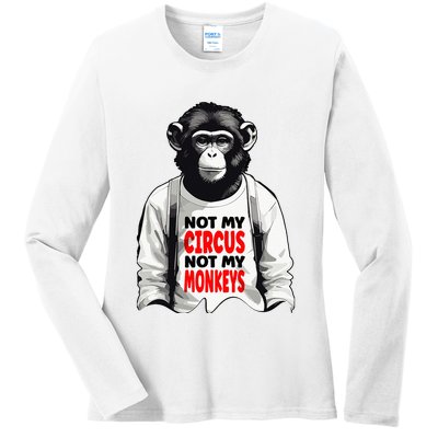 Funny Not My C.ircus Not My Monkeys Weird Fun Sayings Ladies Long Sleeve Shirt