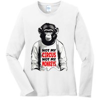 Funny Not My C.ircus Not My Monkeys Weird Fun Sayings Ladies Long Sleeve Shirt