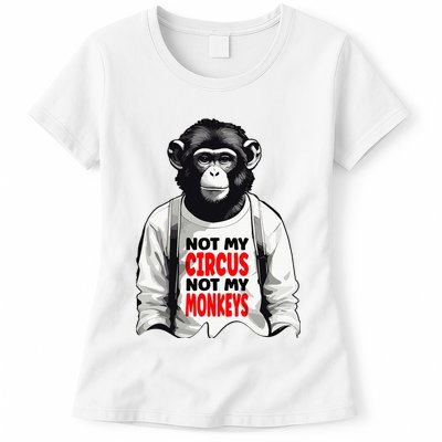 Funny Not My C.ircus Not My Monkeys Weird Fun Sayings Womens T-Shirt