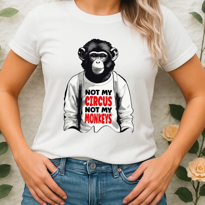 Funny Not My C.ircus Not My Monkeys Weird Fun Sayings Womens T-Shirt