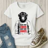 Funny Not My C.ircus Not My Monkeys Weird Fun Sayings Womens T-Shirt