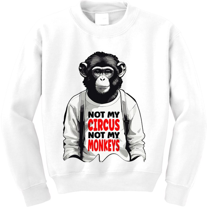 Funny Not My C.ircus Not My Monkeys Weird Fun Sayings Kids Sweatshirt