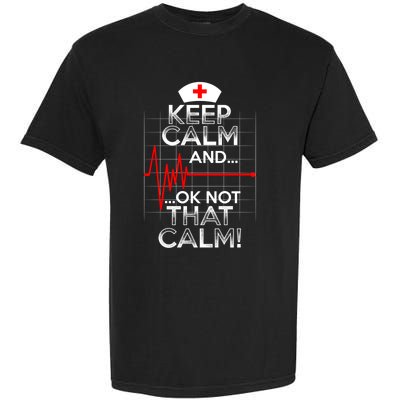 Funny Nurse Meaningful Gift Keep Calm Not That Calm Flatline Heart Garment-Dyed Heavyweight T-Shirt