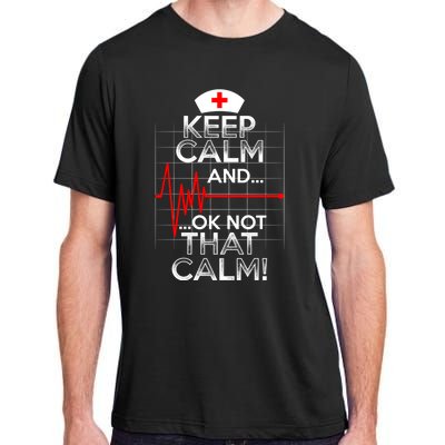 Funny Nurse Meaningful Gift Keep Calm Not That Calm Flatline Heart Adult ChromaSoft Performance T-Shirt