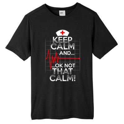 Funny Nurse Meaningful Gift Keep Calm Not That Calm Flatline Heart Tall Fusion ChromaSoft Performance T-Shirt