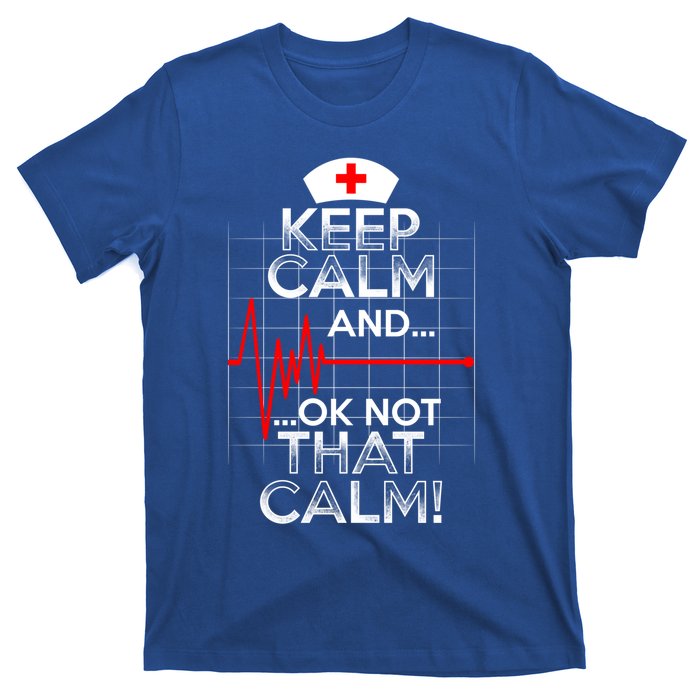 Funny Nurse Meaningful Gift Keep Calm Not That Calm Flatline Heart T-Shirt